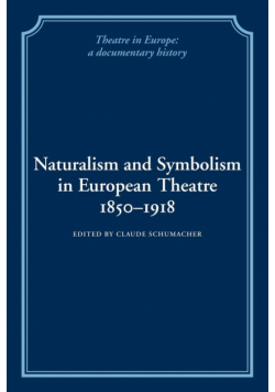 Naturalism and Symbolism in European Theatre 1850 1918