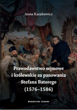 Prawodawstwo Sejmowe O Królewskie Batory 1576-1586