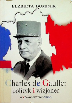 Charles de Gaulle polityk i wizjoner