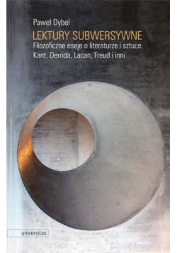 Lektury subwersywne. Filozoficzne eseje o literaturze i sztuce. Kant, Derrida, Lacan, Freud i inni