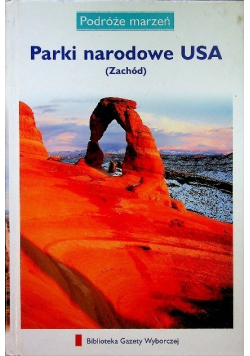 Podróże marzeń Parki narodowe USA (Zachód)