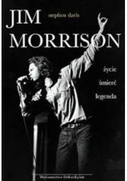 Jim Morrison Życie śmierć legenda
