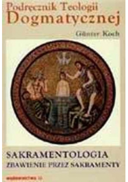 Podręcznik Teologii Dogmatycznej Sakramentologia zbawienie przez sakramenty