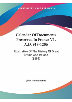 Calendar Of Documents Preserved In France V1, A.D. 918-1206