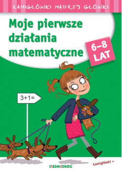 Moje pierwsze działania matematyczne Łamigłówki mądrej główki
