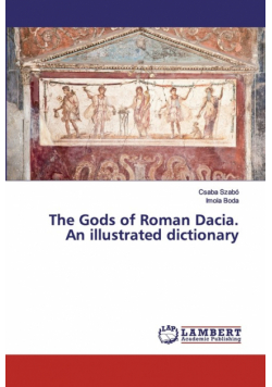 The Gods of Roman Dacia. An illustrated dictionary