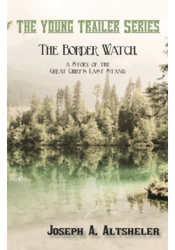 The Border Watch, a Story of the Great Chief's Last Stand