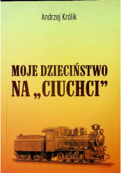 Moje dzieciństwo na ciuchci