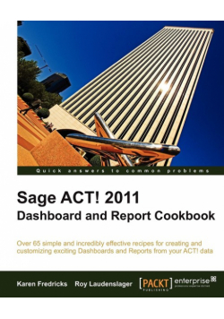 Sage ACT! 2011 Dashboard and Report Cookbook