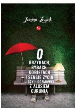O grzybach rybach kobietach i sensie życia...