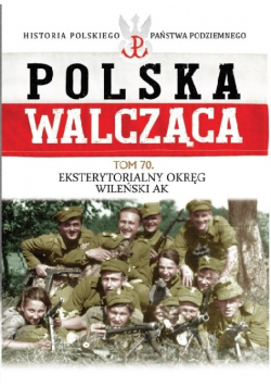 Polska Walcząca Tom 70 Eksterytorialny Okręg WIleński AK