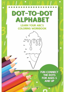 Dot-To-Dot Alphabet - Learn Your ABC's Coloring Workbook
