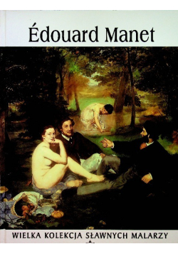Wielka kolekcja sławnych malarzy tom 14 Edouard Manet