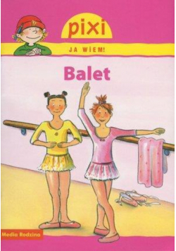 Pixi Ja wiem! - Balet