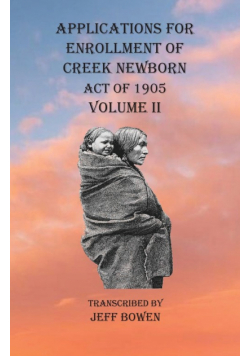 Applications For Enrollment of Creek Newborn Act of 1905    Volume II