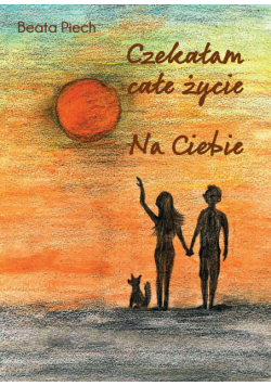 Czekałam całe życie. Na Ciebie.