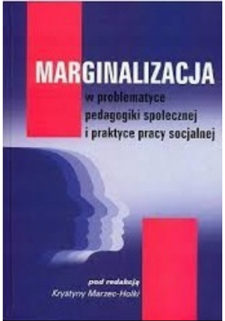 Marginalizacja w problematyce pedagogiki społecznej i praktyce pracy socjalnej