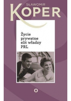 Życie prywatne elit władzy PRL
