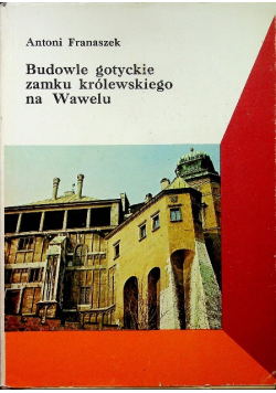 Budowle Gotyckie zamku królewskiego na Wawelu