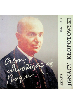 Ksiądz Ignacy Kłopotowski 1866 - 1931