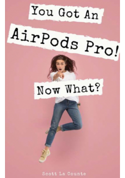 You Got An AirPods Pro! Now What?