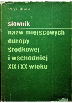Słownik nazw miejscowych Europy Środkowej i Wschodniej XIX i XX wieku
