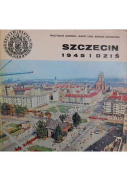 Szczecin 1945 i dziś