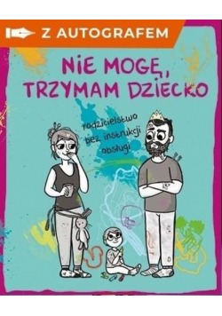 Nie mogę, trzymam dziecko... (z autografem)