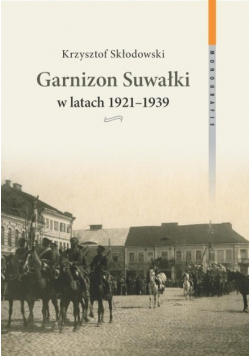 Garnizon Suwałki w latach 1921 - 1939