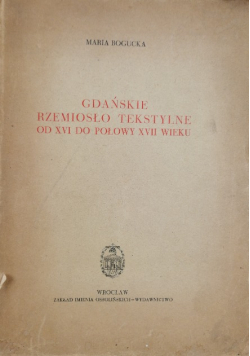 Gdańskie rzemiosło tekstylne od XVI do połowy XVII wieku