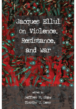 Jacques Ellul on Violence, Resistance, and War