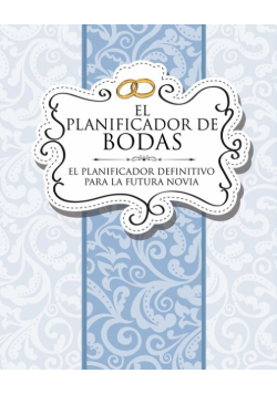 El Planificador de Bodas El Planificador Definitivo Para La Futura Novia