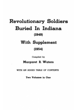 Revolutionary Soldiers Buried in Indiana (1949) with Supplement (1954). Two Volumes in One