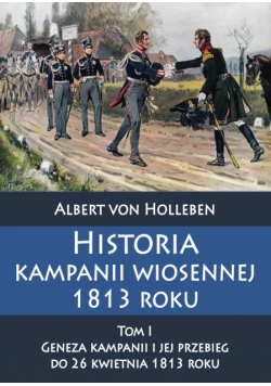 Historia kampanii wiosennej 1813 roku Tom I