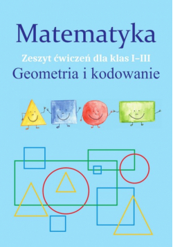 Matematyka Geometria i kodowanie Zeszyt ćwiczeń dla klas 1-3