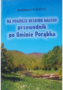 Na pogórzu Beskidu Małego przewodnik po Gminie Porąbka