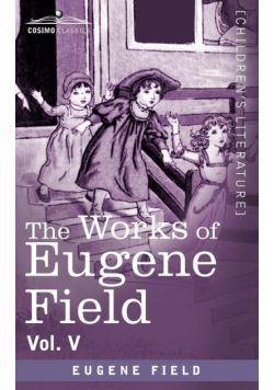 The Works of Eugene Field Vol. V