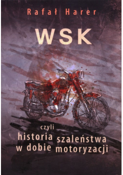 WSK, czyli historia szaleństwa w dobie motoryzacji