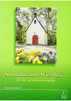 Sanktuarium Wierności 25 lat promieniowania