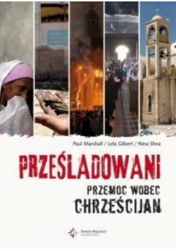 Prześladowani. Przemoc wobec chrześcijan