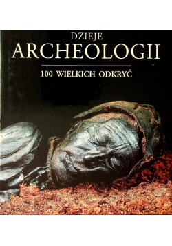 Dzieje archeologii 100 wielkich odkryć