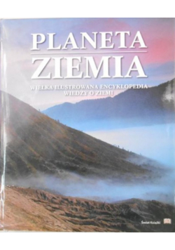 Planeta Ziemia Wielka ilustrowana encyklopedia wiedzy o Ziemi
