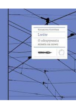 Lwów o odczytywaniu miasta na nowo