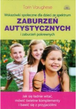 Wskazówki społeczne dla dzieci ze spektrum zaburzeń autystycznych i zaburzeń pokrewnych jak się ładnie witać, mówić świetne komplementy i bawić się z przyjaciómi