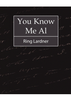 You Know Me Al - Ring Lardner