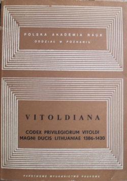 Vitoldiana codex privilegiorumvitoldi magni ducis Lithuaniae 1386 - 1430