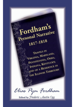 Fordham's Personal Narrative, 1817-1818travels in Virginia, Maryland, Pennsylvania, Ohio, Indiana, Kentucky; And of a Residence in the Illinois Territ