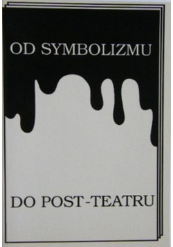 Od symbolizmu do post teatru