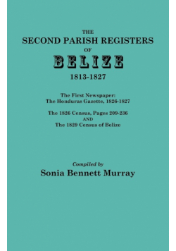 Second Parish Registers of Belize, 1813-1827; The First Newspaper