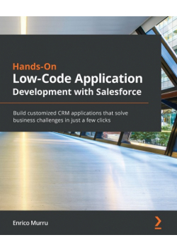 Hands-On Low-Code Application Development with Salesforce